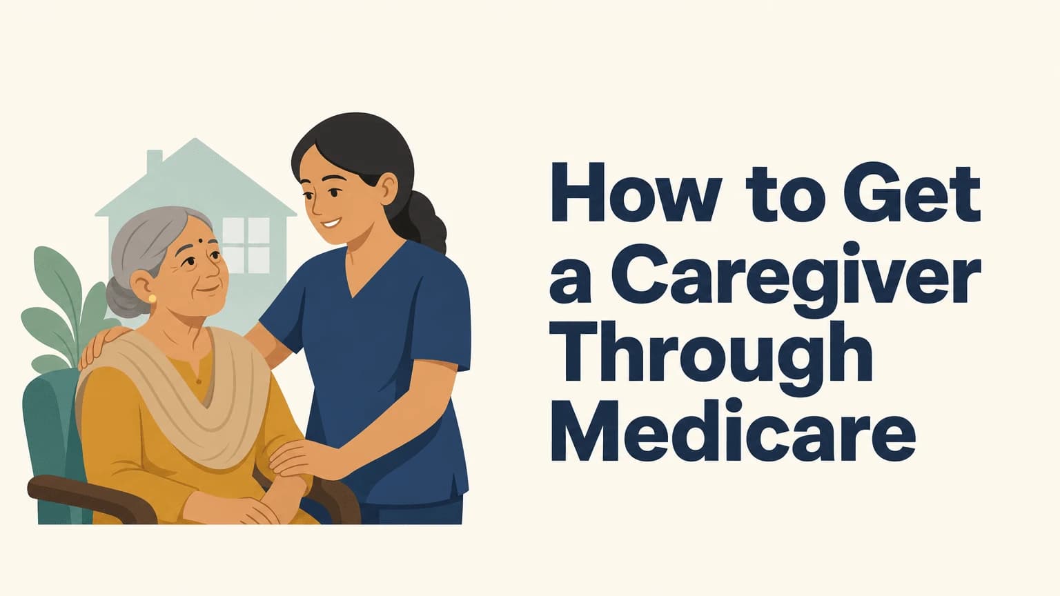How to Get a Caregiver Through Medicare, Step by Step